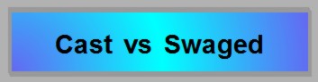 Comparison of casting with swaging